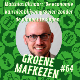 Afleveringplaatje van aflevering 64: Matthias Olthaar 'De economie kan niet blijven groeien zonder de planeet te slopen.'