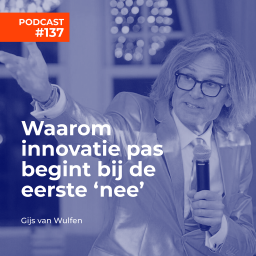 Afleveringplaatje van #137 Gijs van Wulfen - Waarom innovatie pas begint bij de eerste nee