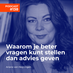 Afleveringplaatje van #138 Ariane van Heijningen - Waarom je beter vragen kunt stellen dan advies geven