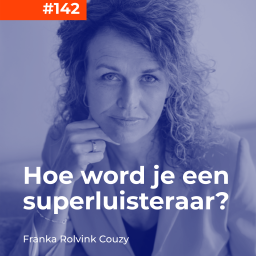 Afleveringplaatje van #142 Franka Rolvink Couzy - Hoe word je een superluisteraar?
