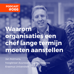 Afleveringplaatje van #066 Jan Rotmans, Erasmus Universiteit - Waarom organisaties een chef lange termijn moeten aanstellen