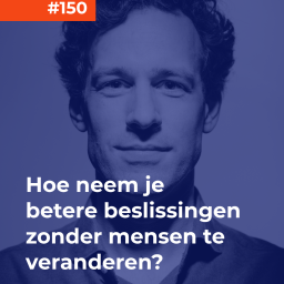 Afleveringplaatje van #150 Hans van Emmerik - Hoe neem je betere beslissingen zonder mensen te veranderen?
